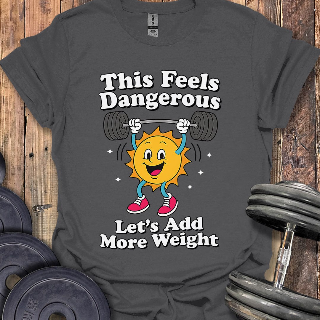 This Feels Dangerous T-Shirt
