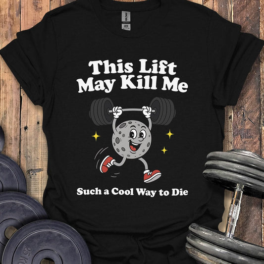 This Lift May Kill Me T-Shirt