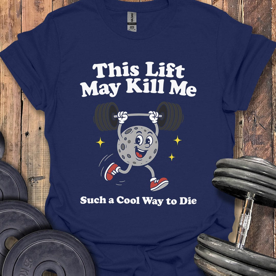 This Lift May Kill Me T-Shirt