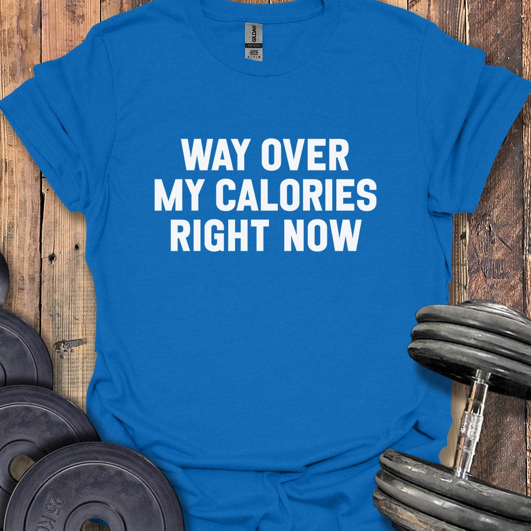 Way Over My Calories T-Shirt