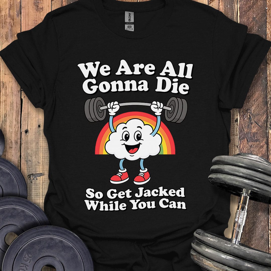 We Are All Gonna Die T-Shirt