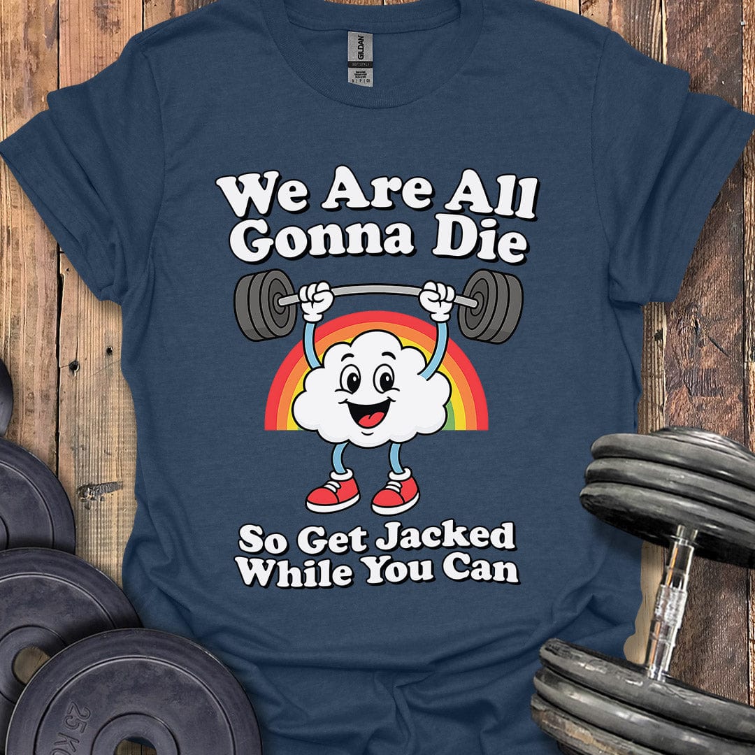 We Are All Gonna Die T-Shirt