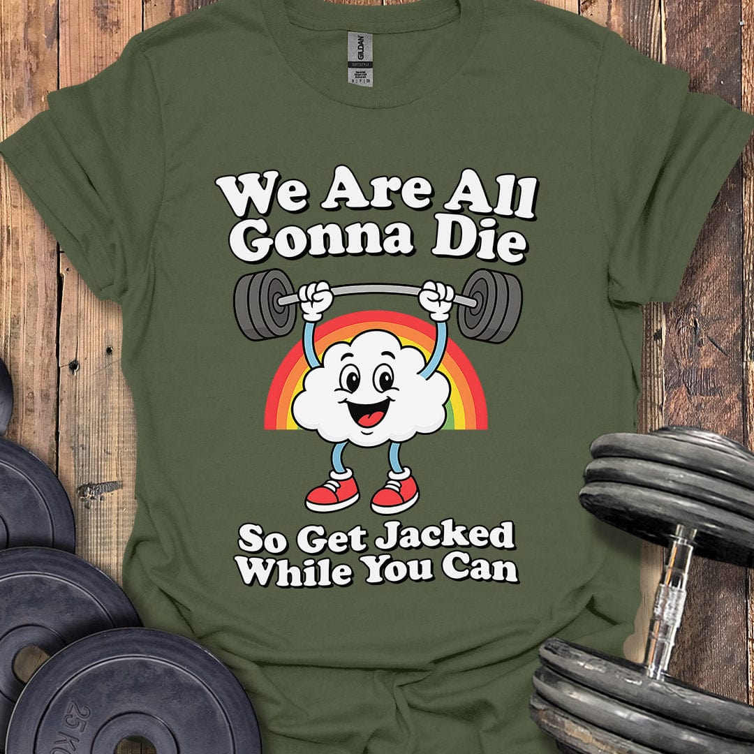 We Are All Gonna Die T-Shirt