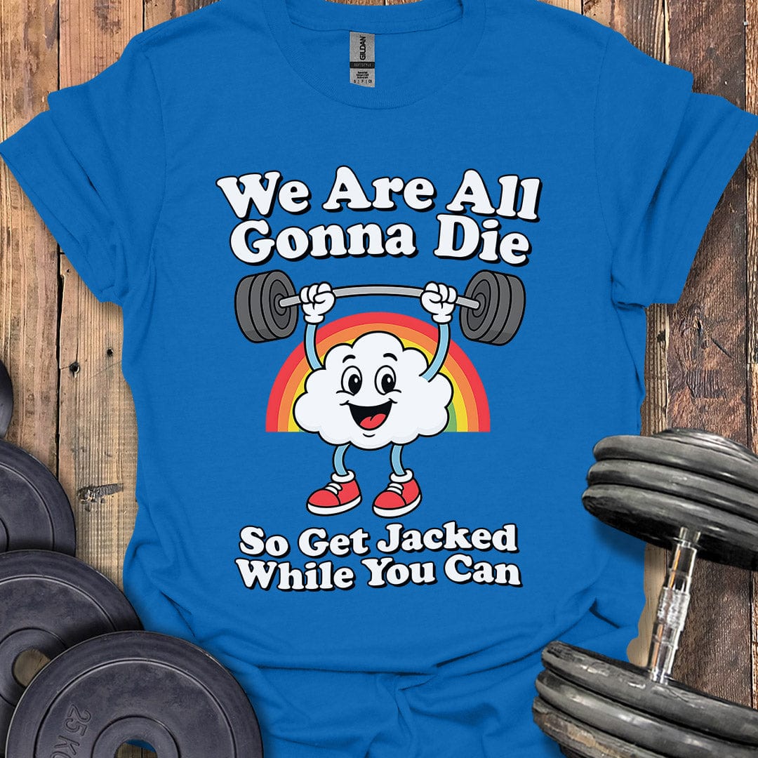 We Are All Gonna Die T-Shirt