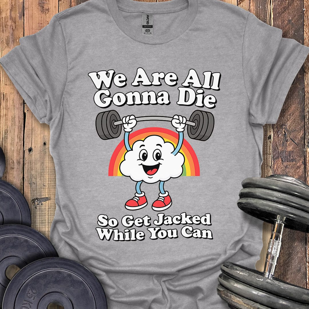 We Are All Gonna Die T-Shirt