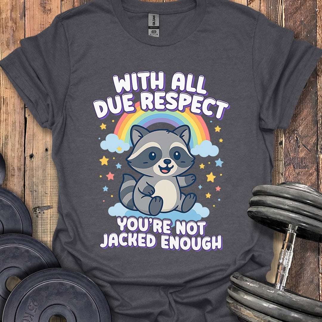 With All Due Respect T-Shirt