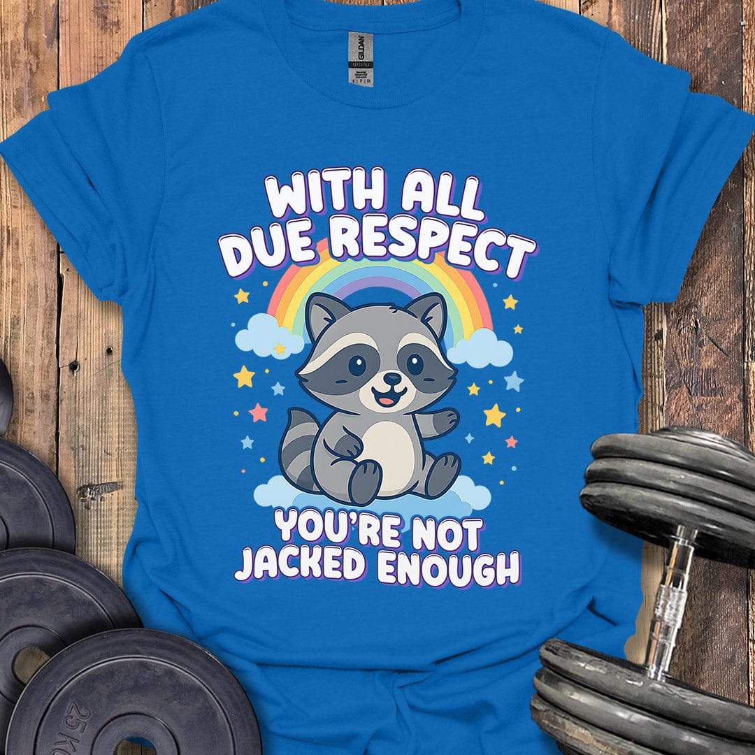 With All Due Respect T-Shirt