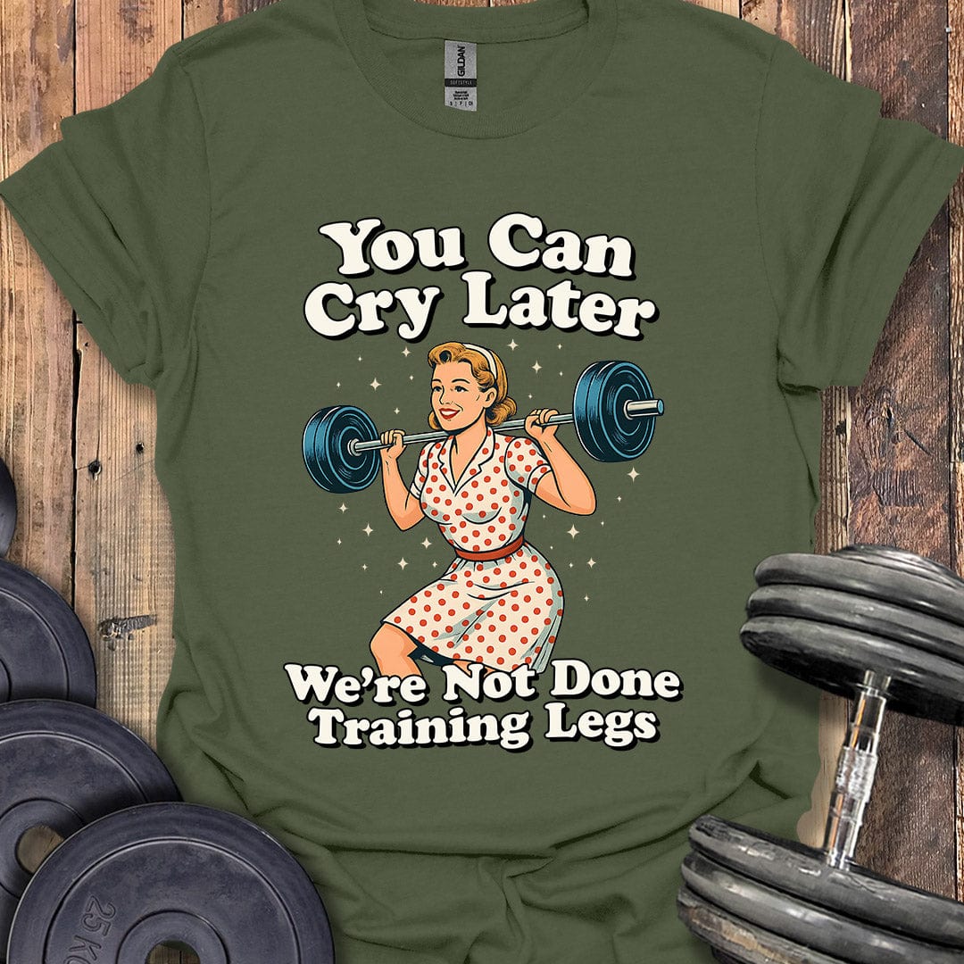You Can Cry Later T-Shirt