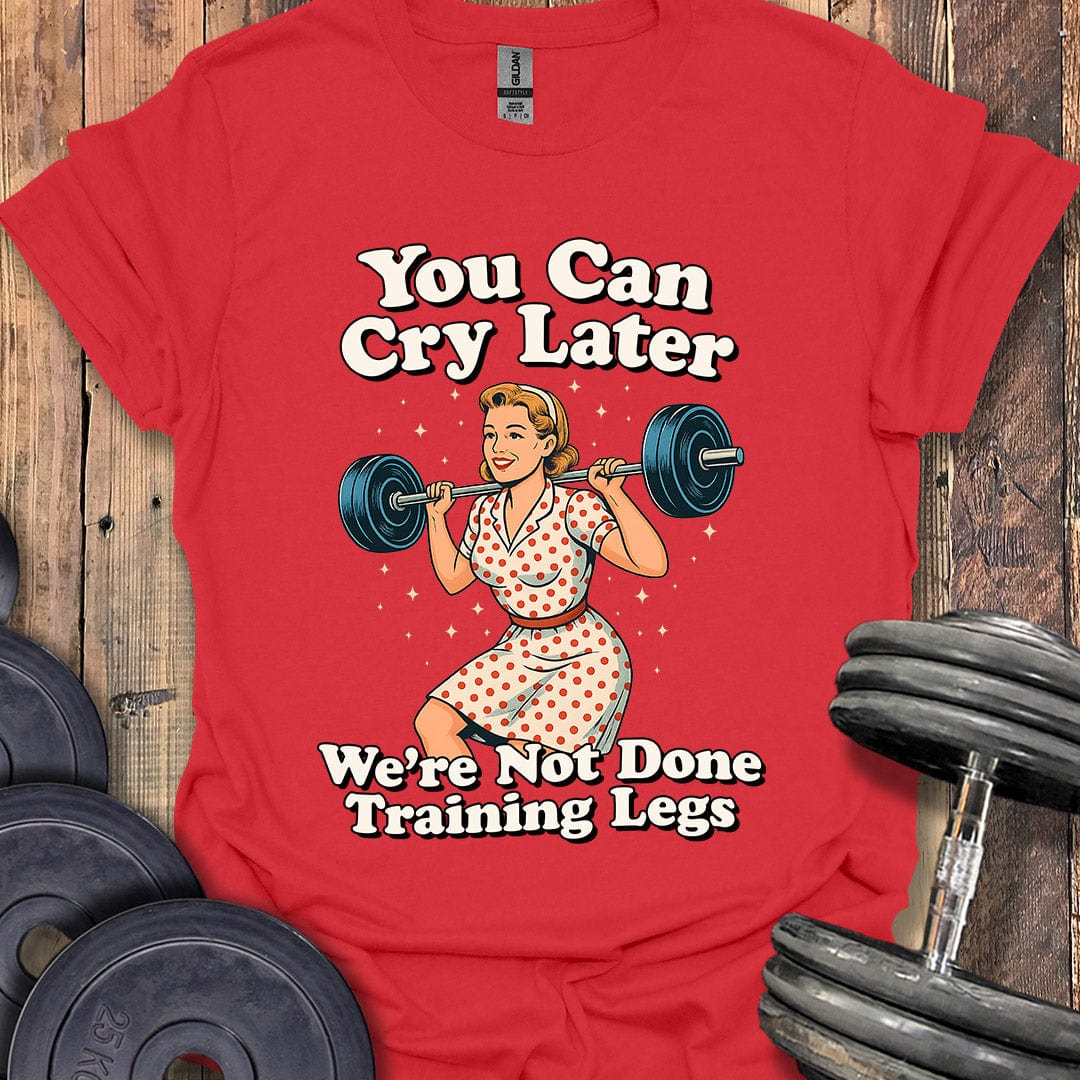 You Can Cry Later T-Shirt
