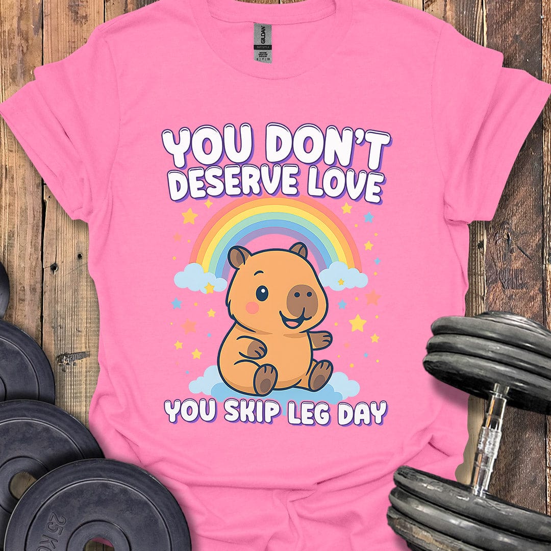 You Don't Deserve Love T-Shirt