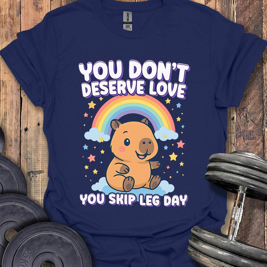 You Don't Deserve Love T-Shirt