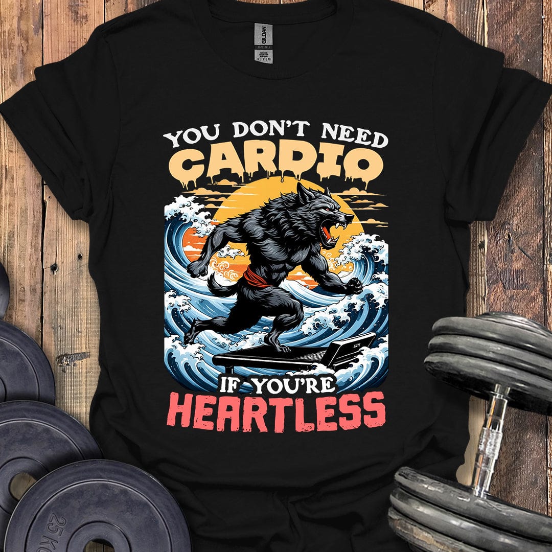 You Don't Need Cardio T-Shirt