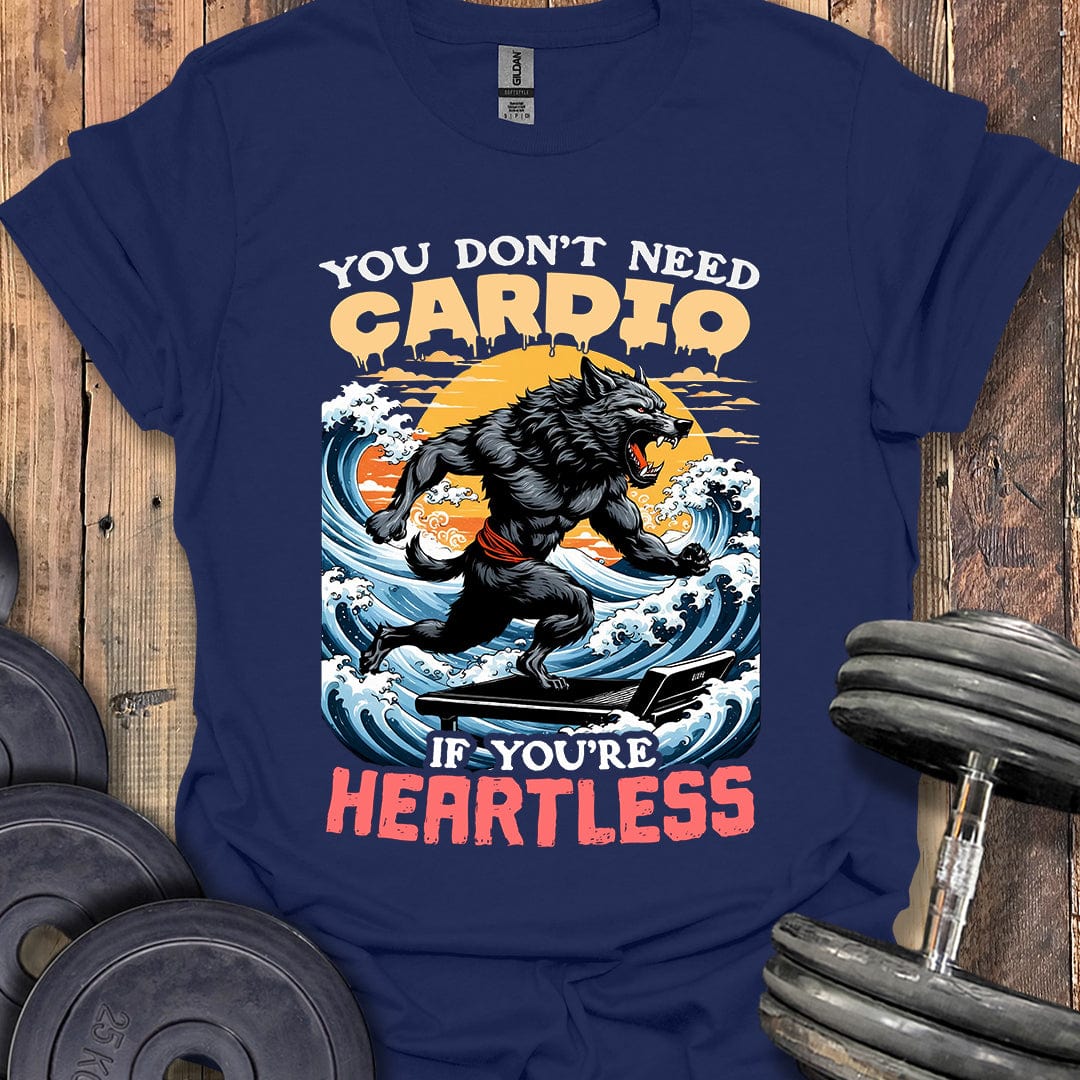 You Don't Need Cardio T-Shirt