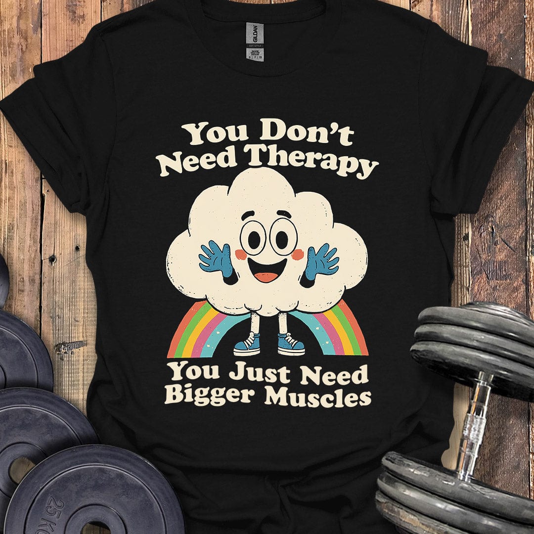You Don't Need Therapy T-Shirt