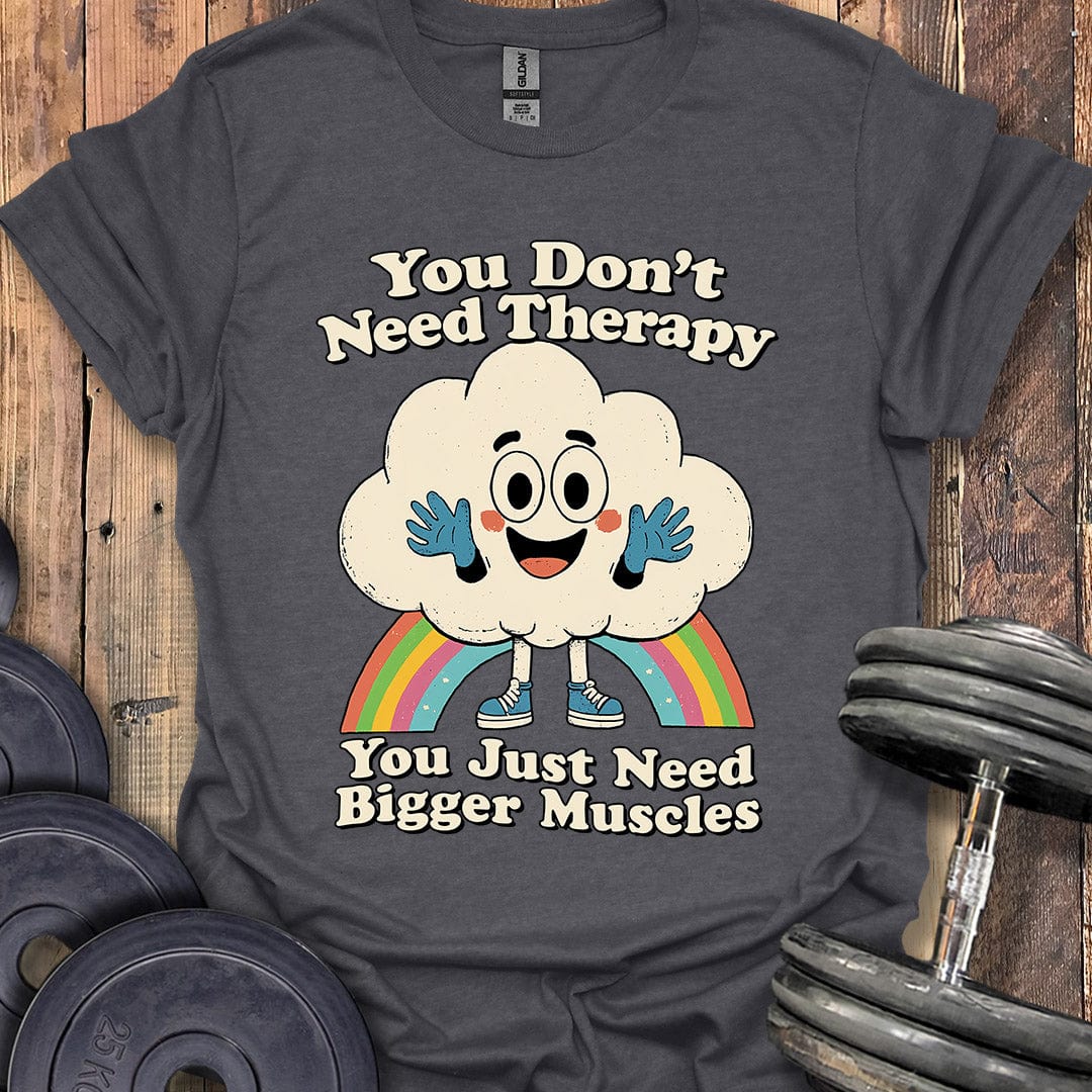 You Don't Need Therapy T-Shirt