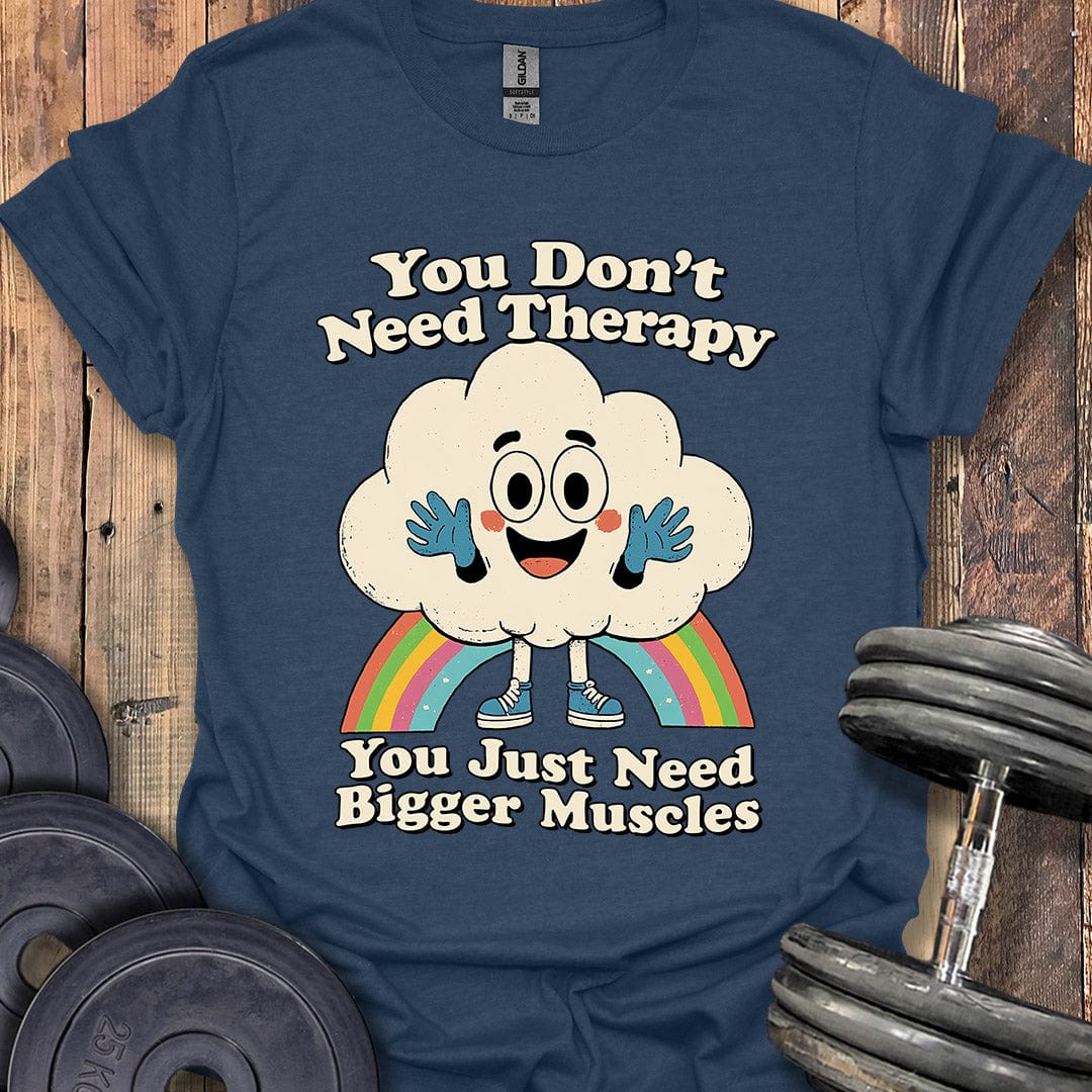 You Don't Need Therapy T-Shirt
