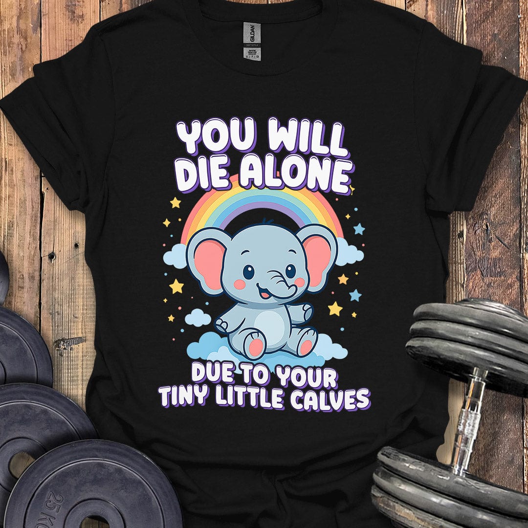 You Will Die Alone T-Shirt