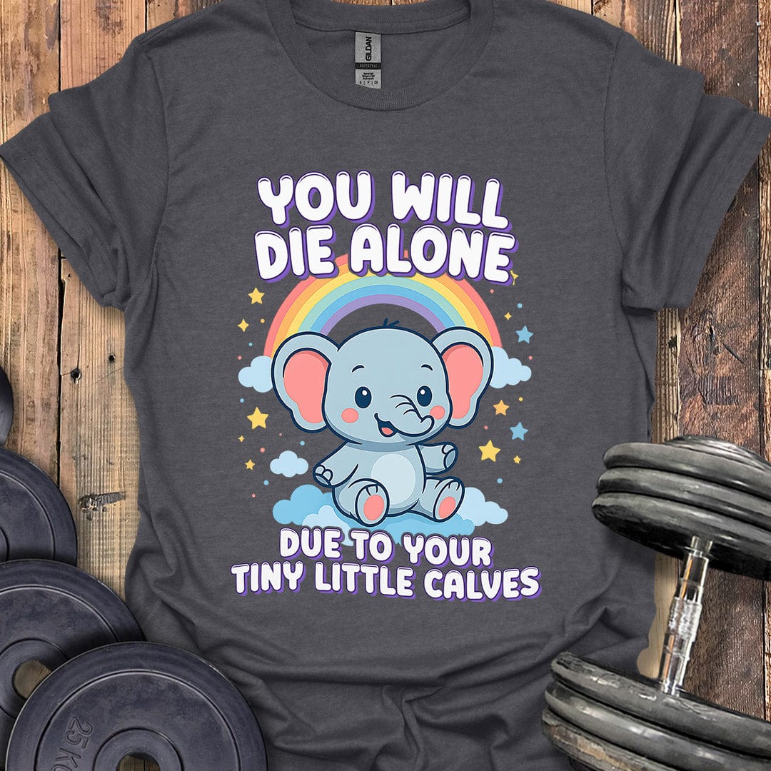You Will Die Alone T-Shirt