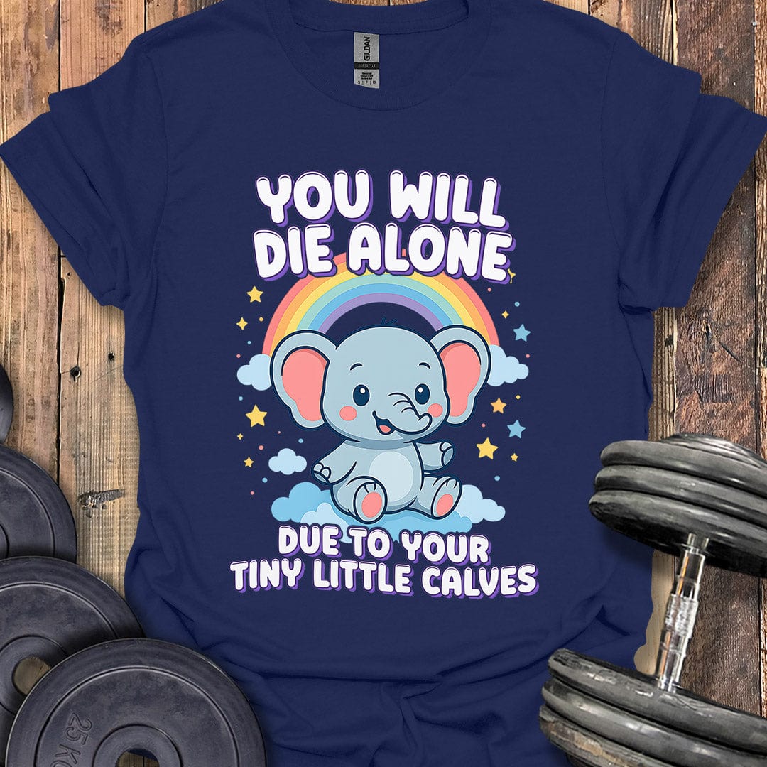 You Will Die Alone T-Shirt