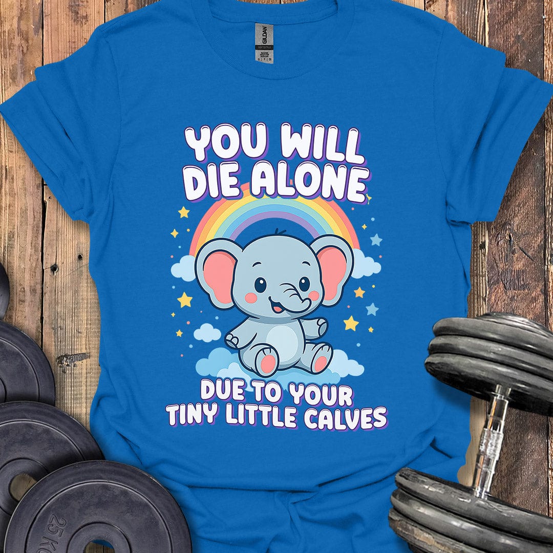You Will Die Alone T-Shirt