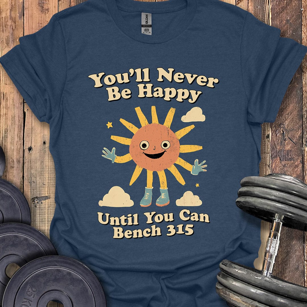 You'll Never Be Happy T-Shirt