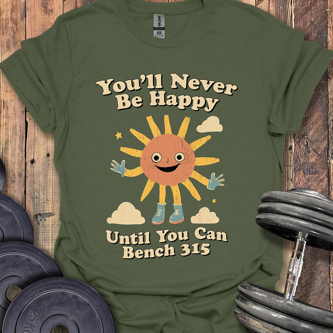 You'll Never Be Happy T-Shirt