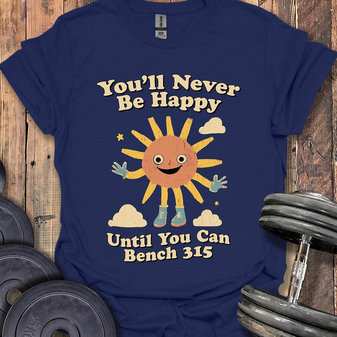 You'll Never Be Happy T-Shirt