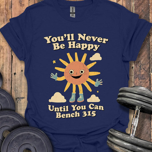 You'll Never Be Happy T-Shirt
