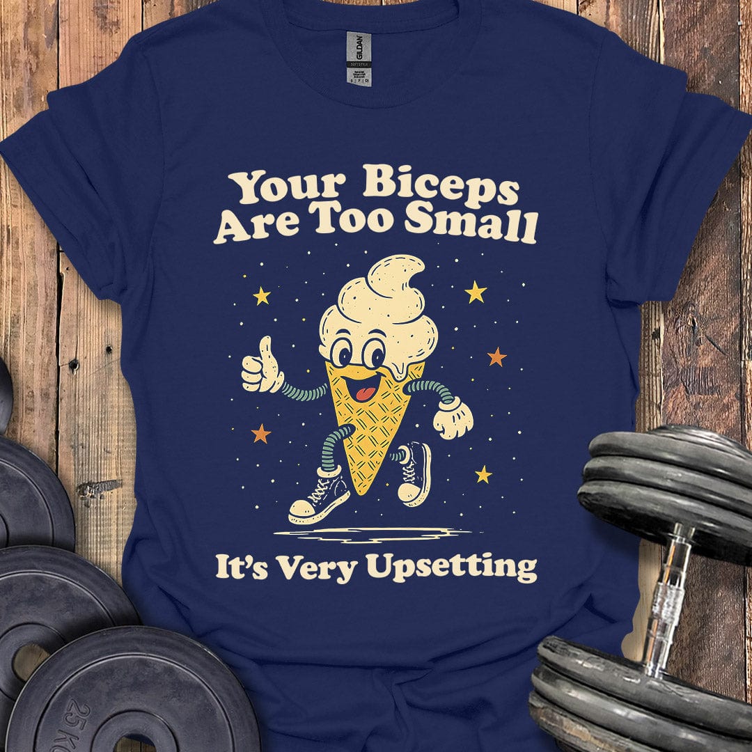 Your Biceps Are Too Small T-Shirt
