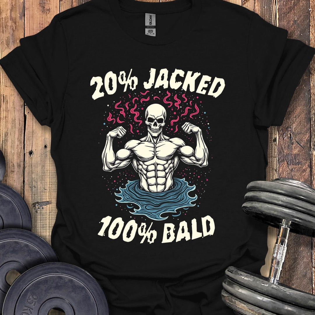20% Jacked, 100% Bald T-Shirt
