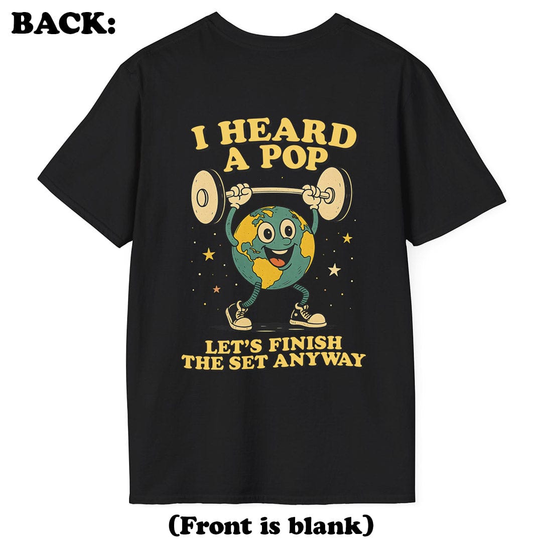 I Heard a Pop T-Shirt (Back Print)