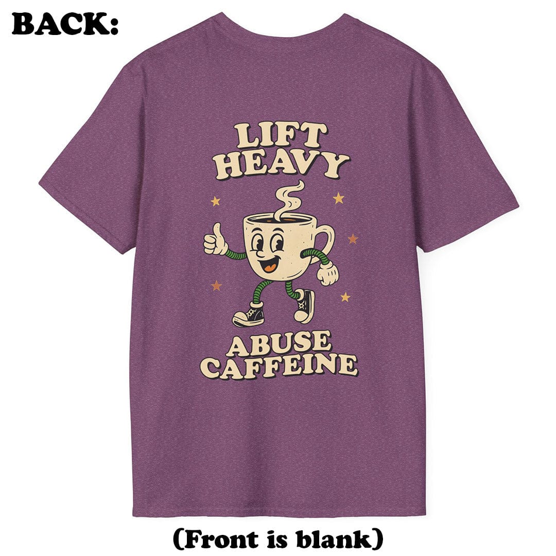 Lift Heavy, Abuse Caffeine T-Shirt (Back Print)