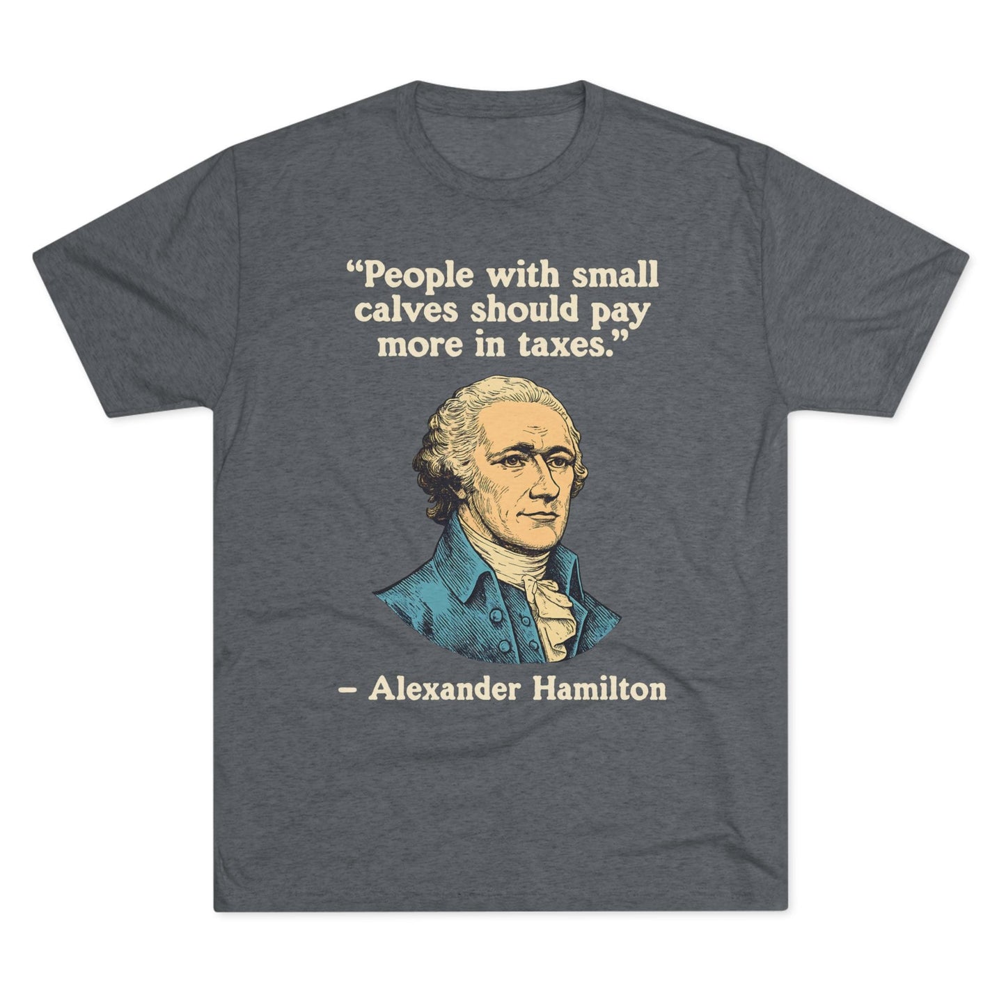 Alexander Hamilton Quote Tri-Blend T-Shirt (Custom)