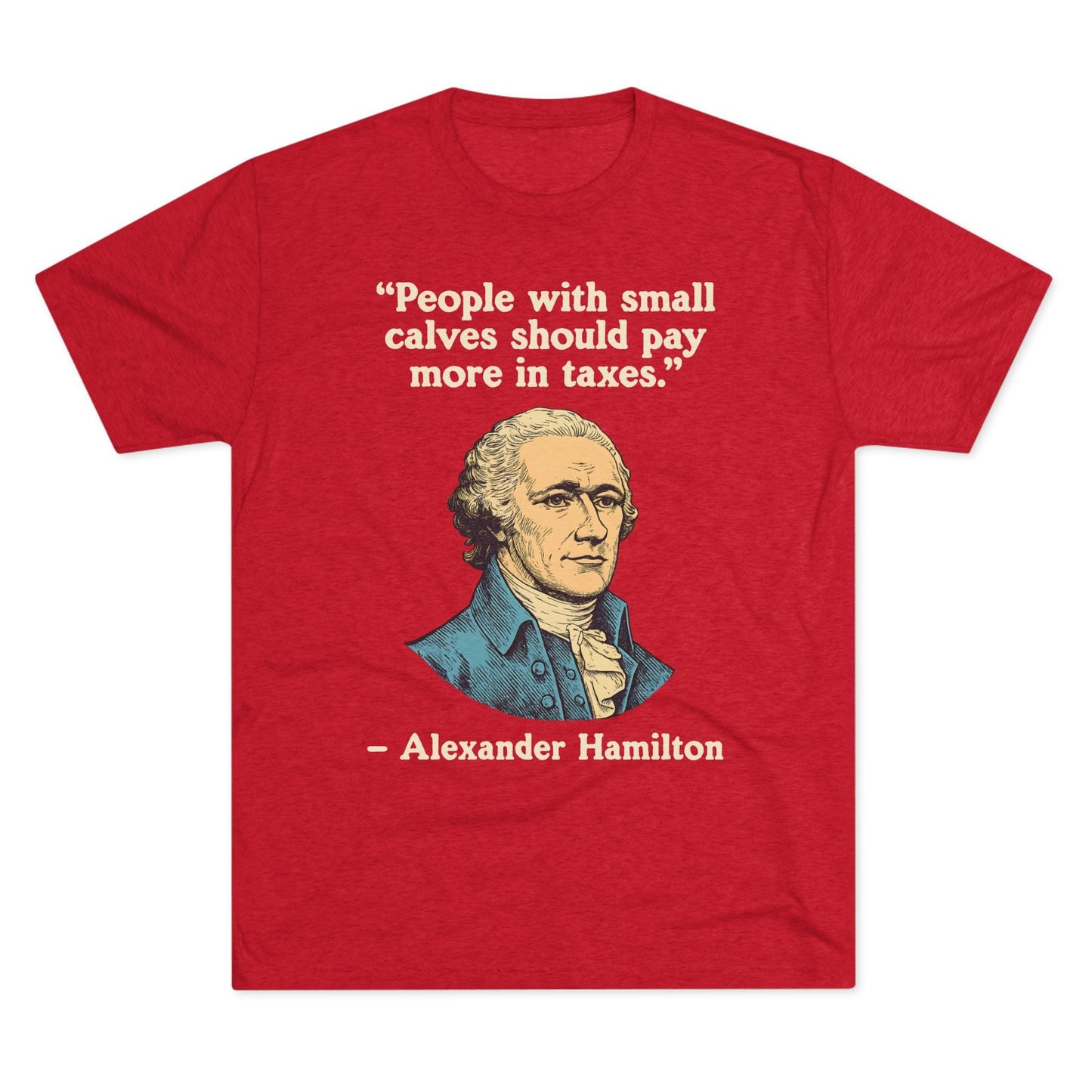 Alexander Hamilton Quote Tri-Blend T-Shirt (Custom)