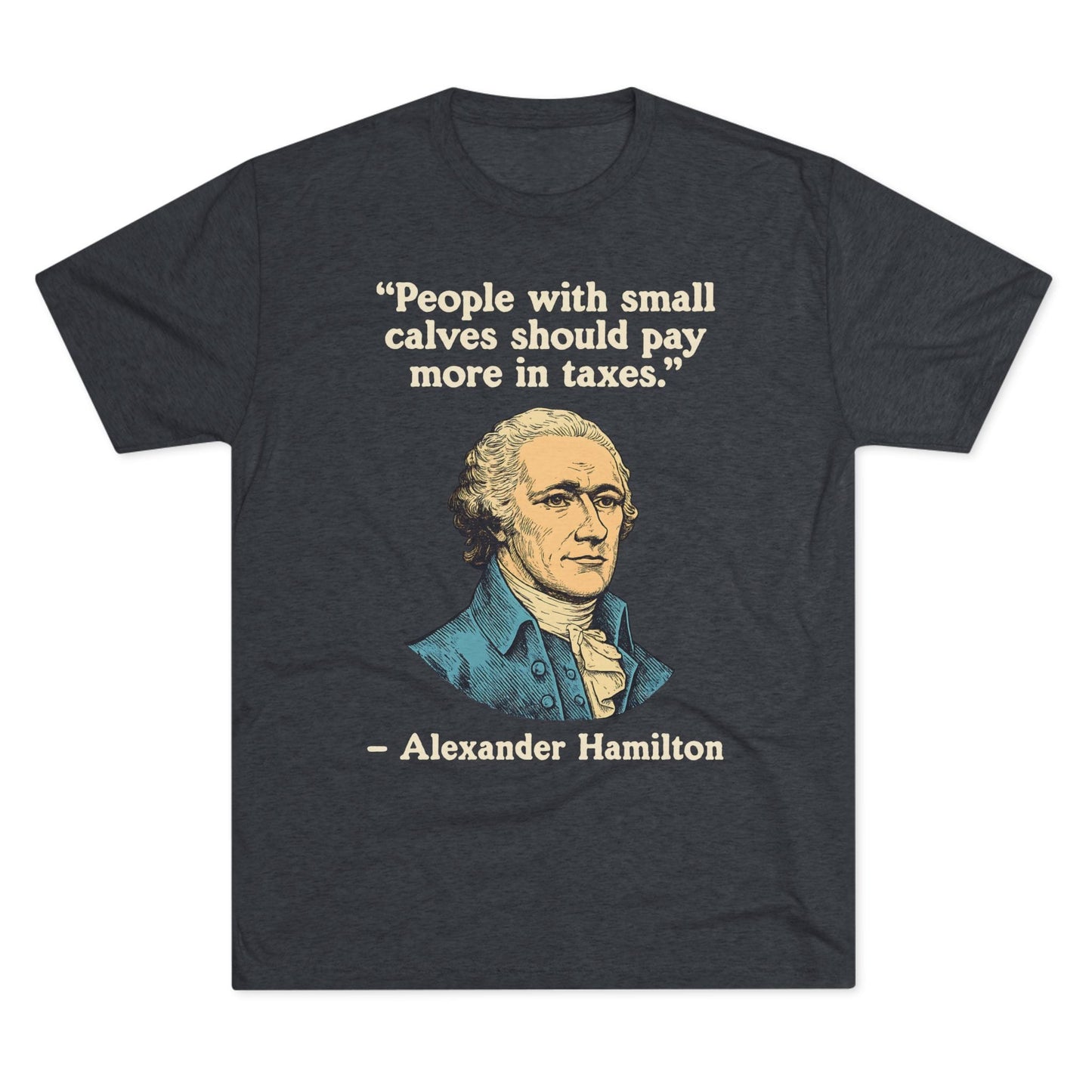 Alexander Hamilton Quote Tri-Blend T-Shirt (Custom)