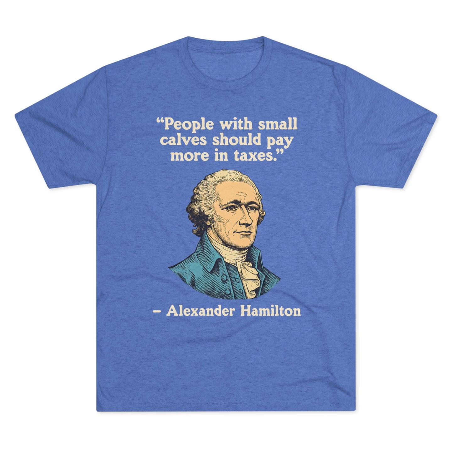 Alexander Hamilton Quote Tri-Blend T-Shirt (Custom)