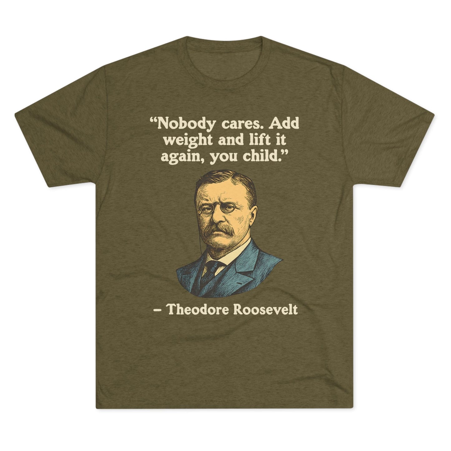 Theodore Roosevelt Quote Tri-Blend T-Shirt (Custom)