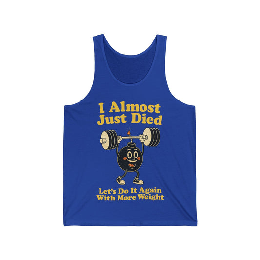 I Almost Just Died Tank Top