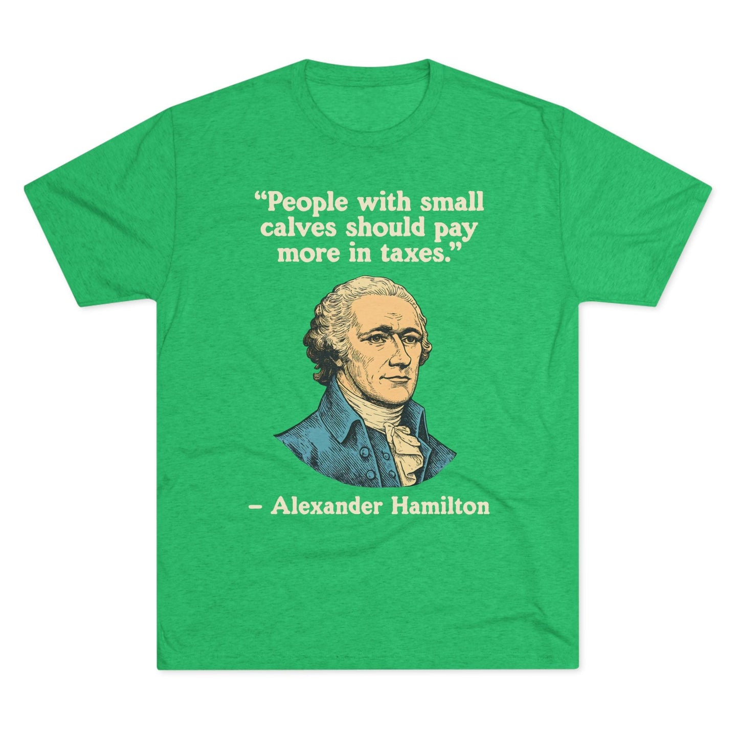 Alexander Hamilton Quote Tri-Blend T-Shirt (Custom)
