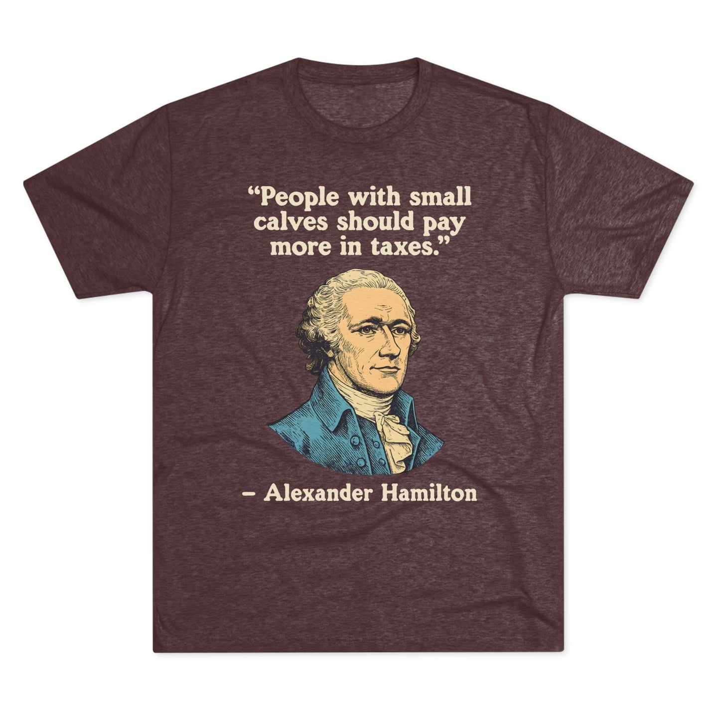 Alexander Hamilton Quote Tri-Blend T-Shirt (Custom)
