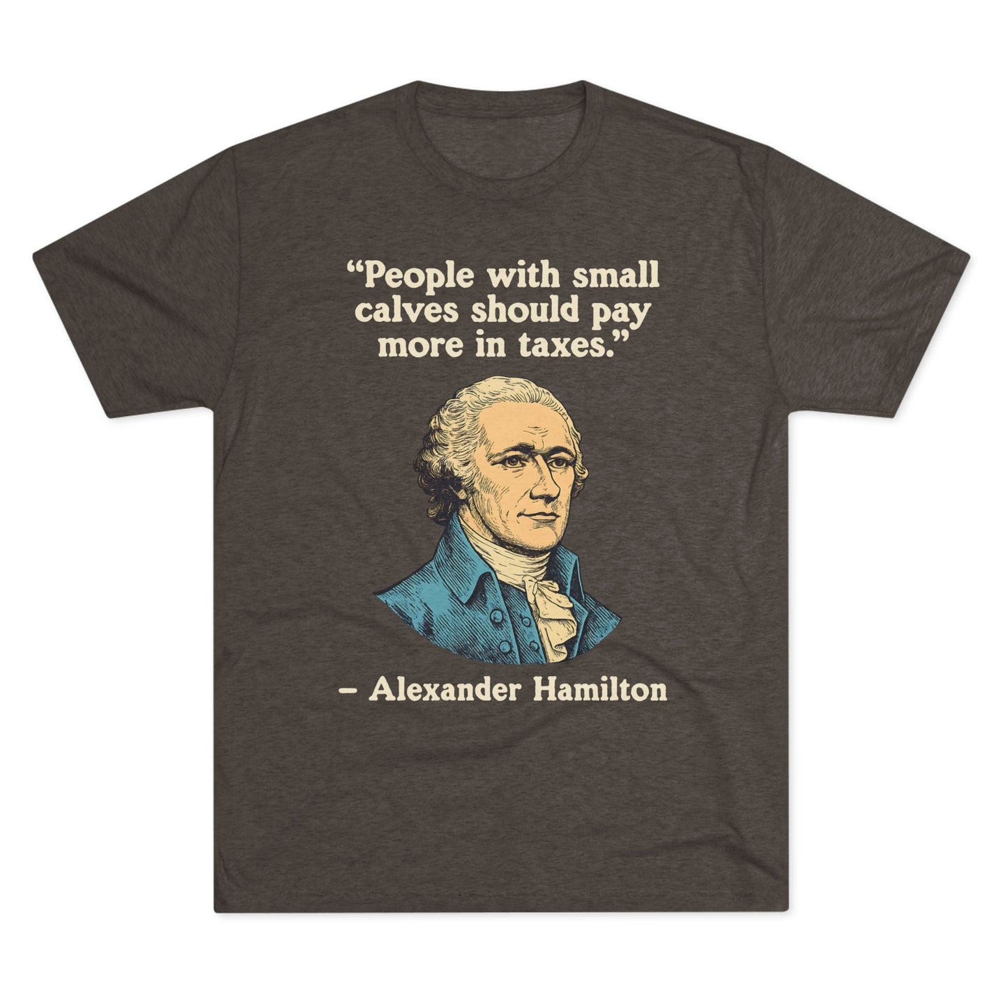 Alexander Hamilton Quote Tri-Blend T-Shirt (Custom)