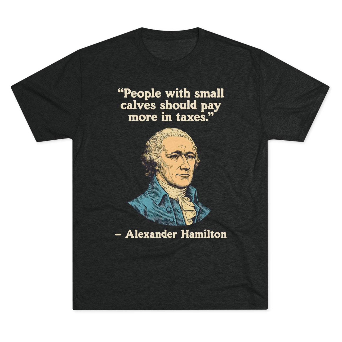 Alexander Hamilton Quote Tri-Blend T-Shirt (Custom)