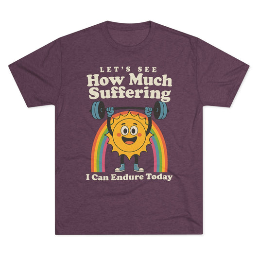 How Much Suffering Tri-Blend T-Shirt (Custom)