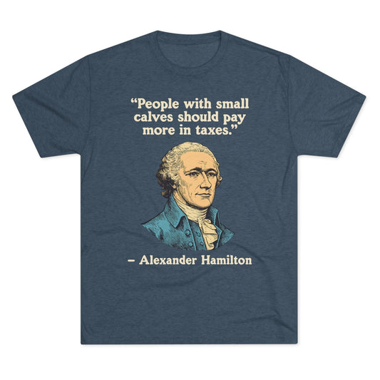Alexander Hamilton Quote Tri-Blend T-Shirt (Custom)