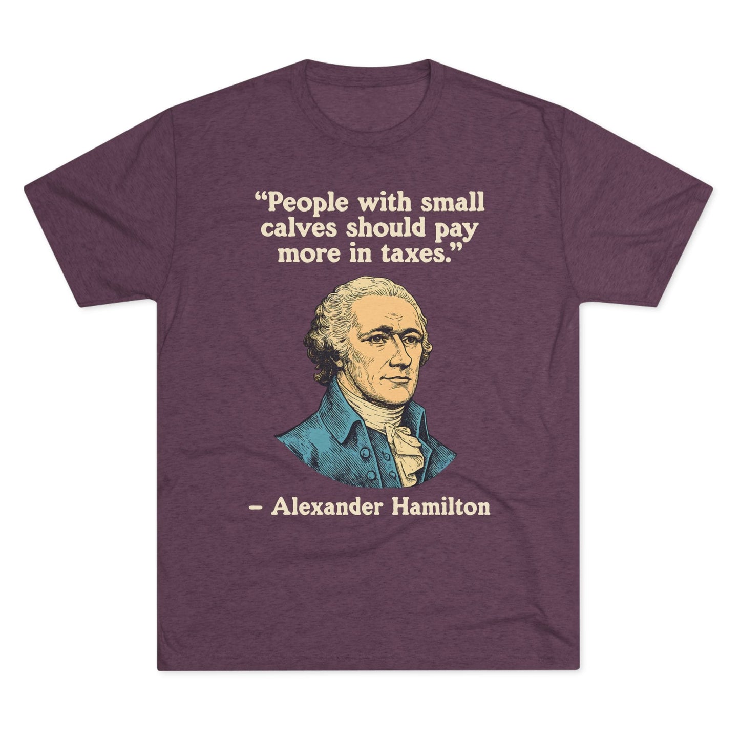 Alexander Hamilton Quote Tri-Blend T-Shirt (Custom)