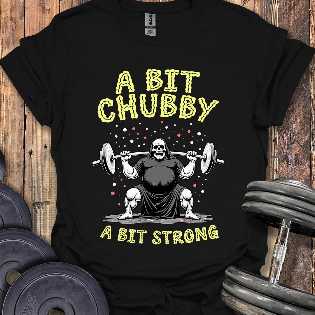 A Bit Chubby, A Bit Strong T-Shirt