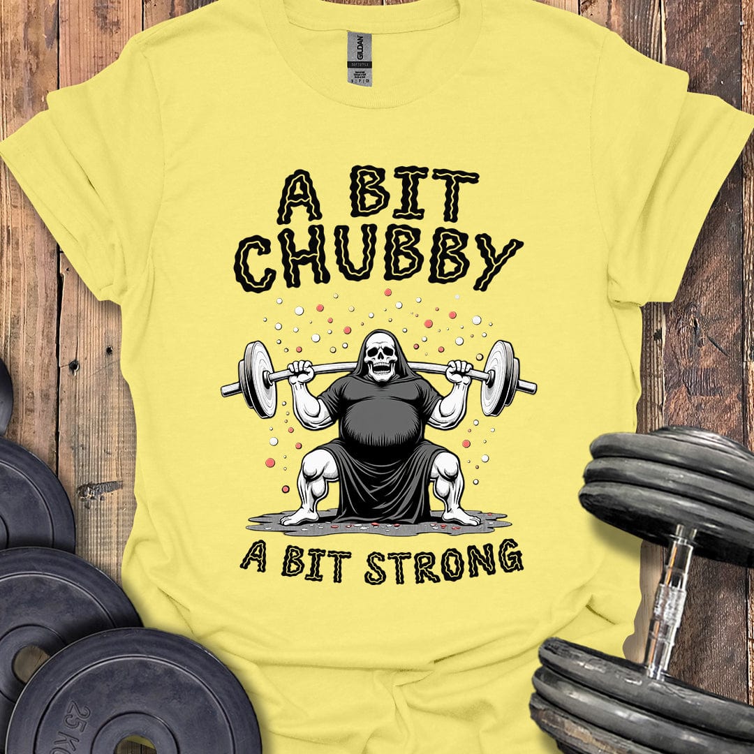 A Bit Chubby, A Bit Strong T-Shirt