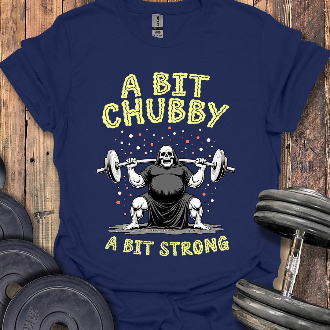 A Bit Chubby, A Bit Strong T-Shirt