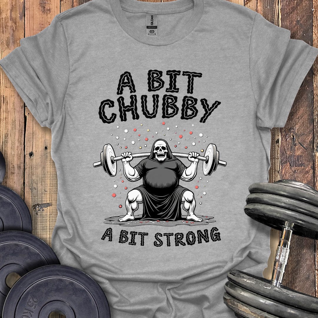 A Bit Chubby, A Bit Strong T-Shirt