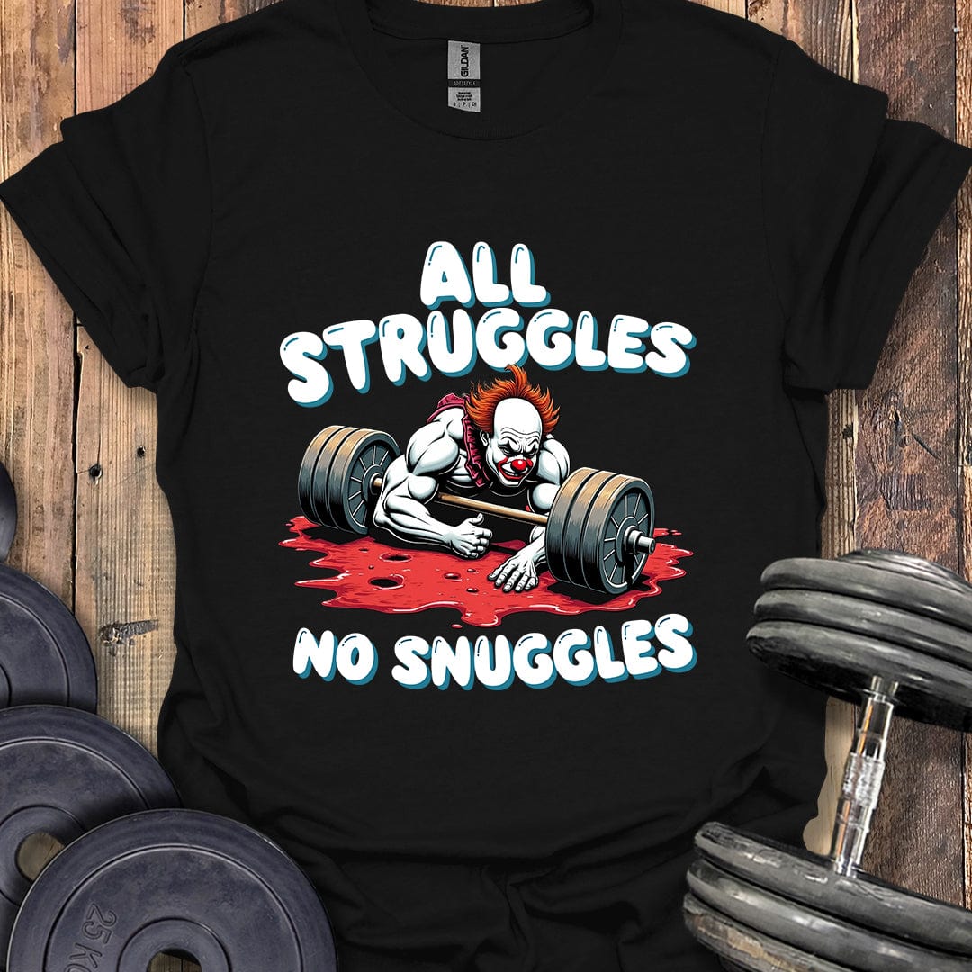 All Struggles, No Snuggles T-Shirt